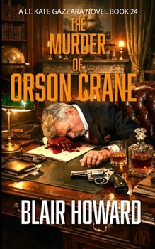 The Murder of Orson Crane: Case 24: A Lt. Kate Gazzara Novel (The Lt. Kate Gazzara Murder Files)
