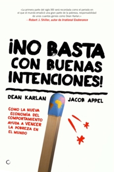 Paperback ¡No Basta Con Buenas Intenciones!: Cómo La Nueva Economía del Comportamiento Ayuda a Vencer La Pobreza En El Mundo [Spanish] Book