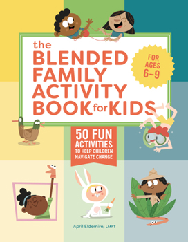 Paperback The Blended Family Activity Book for Kids: 50 Fun Activities to Help Children Navigate Change Book