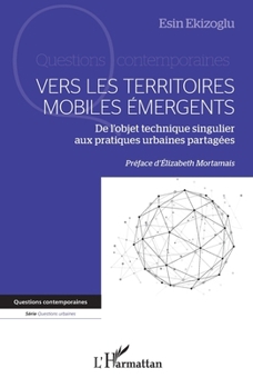 Vers les territoires mobiles émergents: De l’objet technique singulier aux pratiques urbaines partagées (Questions Contemporaines) (French Edition)