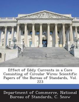 Paperback Effect of Eddy Currents in a Core Consisting of Circular Wires: Scientific Papers of the Bureau of Standards, Vol. 223 Book