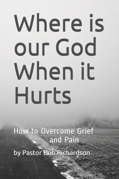 Paperback Where is our God When it Hurts: How to Overcome Grief and Pain Book