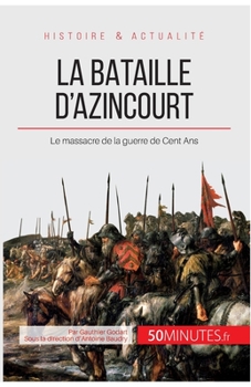 Paperback La bataille d'Azincourt: Le massacre de la guerre de Cent Ans [French] Book