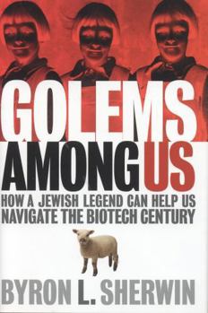 Hardcover Golems Among Us: How a Jewish Legend Can Help Us Navigate the Biotech Century Book