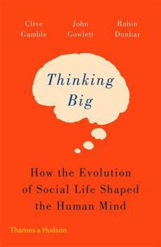 Paperback Thinking Big: How the Evolution of Social Life Shaped the Human Mind Book