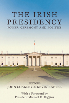 Hardcover The Irish Presidency: Power, Ceremony and Politics Book