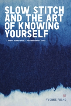 Paperback SLOW Stitch and The Art of Knowing Yourself: A Mindful and Contemplative Journey of Self Discovery and Empowerment Through Stitch Book