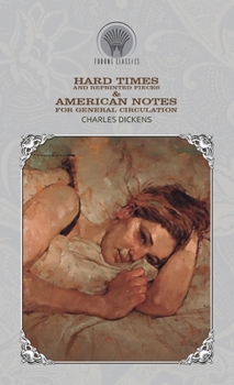 Hard Times And Reprinted Pieces & American Notes (Throne Classics)