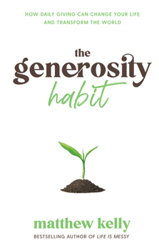 Hardcover The Generosity Habit: How Daily Giving Can Change Your Life and Transform the World [With Battery] Book