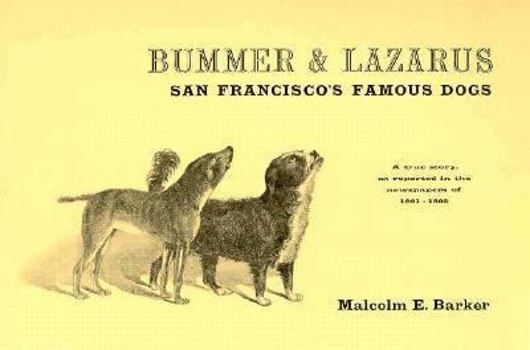 Paperback Bummer and Lazarus: San Francisco's Famous Dogs: A True Story, as Reported in the Newspapers of 1861-1865 Book