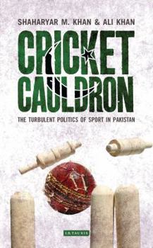 Hardcover Cricket Cauldron: The Turbulent Politics of Sport in Pakistan Book