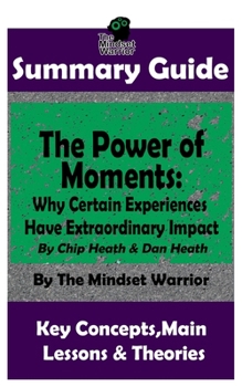 Paperback Summary: The Power of Moments: Why Certain Experiences Have Extraordinary Impact Book