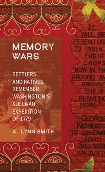 Memory Wars: Settlers and Natives Remember Washington's Sullivan Expedition of 1779