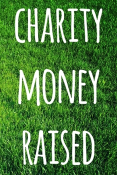 Paperback Charity Money Raised: The perfect way to record how much you have riased for charity - ideal gift for anyone who raises or wants to raise mo Book