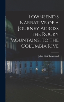 Townsend's Narrative of a Journey Across the Rocky Mountains, to the Columbia Rive - Scholar's Choice Edition