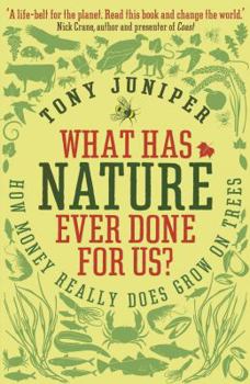 Paperback What Has Nature Ever Done for Us? How Money Really Does Grow on Trees. by Tony Juniper Book
