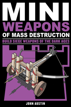 Paperback Mini Weapons of Mass Destruction 3: Build Siege Weapons of the Dark Ages Volume 4 Book