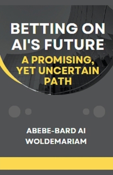 Paperback Betting on AI's Future: A Promising, Yet Uncertain Path Book