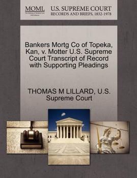 Paperback Bankers Mortg Co of Topeka, Kan, V. Motter U.S. Supreme Court Transcript of Record with Supporting Pleadings Book