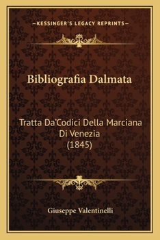 Paperback Bibliografia Dalmata: Tratta Da'Codici Della Marciana Di Venezia (1845) [Italian] Book