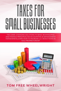 Paperback Taxes for Small Businesses: The GameChanging Solutions To Basic Bookkeeping And Finance Principles, Tax Accounting & Management For Business, Lear Book