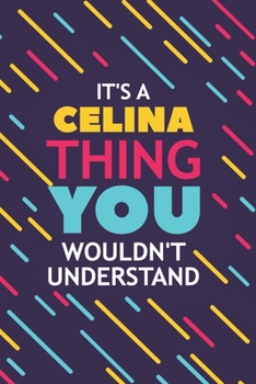 Paperback It's a Celina Thing You Wouldn't Understand: Lined Notebook / Journal Gift, 120 Pages, 6x9, Soft Cover, Glossy Finish Book