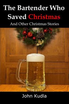 Paperback The Bartender Who Saved Christmas: And Other Christmas Stories Book