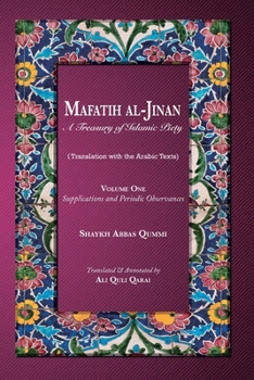 Mafatih al-Jinan: A Treasury of Islamic Piety (Translation with the Arabic Texts): Volume One: Supplications and Periodic Observances (6"x9" Paperback)