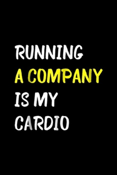 Paperback Running A Company Is My Cardio: Running A Company Is My My Cardio Funny CEO Journal/Notebook Blank Lined Ruled 6x9 100 Pages Book