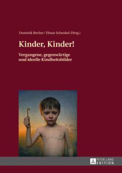 Hardcover Kinder, Kinder!: Vergangene, gegenwaertige und ideelle Kindheitsbilder [German] Book