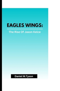 EAGLES WINGS: The Rise Of Jason Kelce