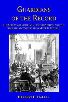 Paperback Guardians of the Record: The Origins of Official Court Reporting and the Shorthand Writers Who Made It Possible Book