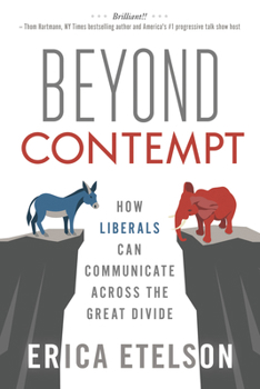 Paperback Beyond Contempt: How Liberals Can Communicate Across the Great Divide Book