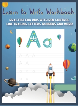 Learn to Write Workbook: Practice for Kids with Pen Control, Line Tracing, Letters, and More! A Fun and Exciting Way To Learn Numbers and ABC Letters Tracing Activity Book Pages For 2+ Years