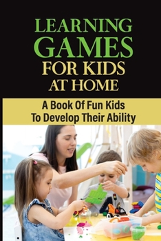 Paperback Learning Games For Kids At Home: A Book Of Fun Kids TO Develop Their Ability Book