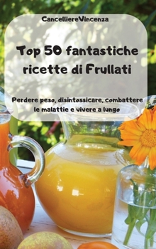 Hardcover Top 50 fantastiche ricette di Frullati [Italian] Book