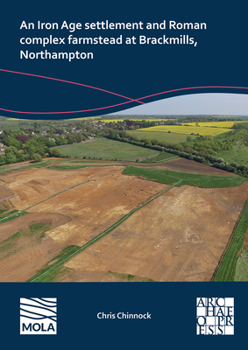 Paperback An N Iron Age Settlement and Roman Complex Farmstead at Brackmills, Northampton Book