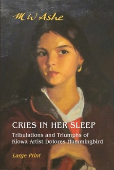 Paperback Cries in her Sleep: Tribulations and Triumphs of Kiowa Artist Dolores Hummingbird Book