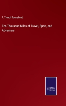 Ten Thousand Miles of Travel, Sport, and Adventure