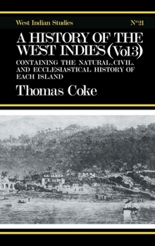 Hardcover A History of the West Indies: Containing the Natural, Civil and Ecclesiastical History of Each Island Book