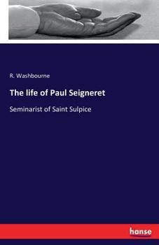 Paperback The life of Paul Seigneret: Seminarist of Saint Sulpice Book
