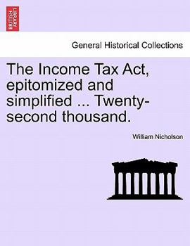 Paperback The Income Tax ACT, Epitomized and Simplified ... Twenty-Second Thousand. Book