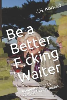 Paperback Be a Better F.cking Waiter: A Simple Guide to Waiting F.cking Tables Book