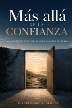 Más Allá de la Confianza: La Constancia es Tu Camino Hacia el Logro Personal