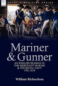 Paperback Mariner & Gunner: an English Seaman in the Merchant Marine & The Royal Navy, 1781-1819 Book
