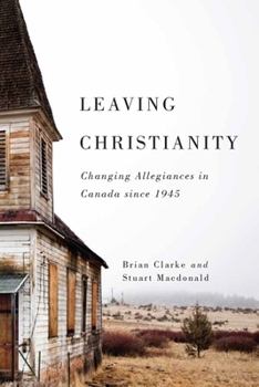 Paperback Leaving Christianity: Changing Allegiances in Canada Since 1945 Book