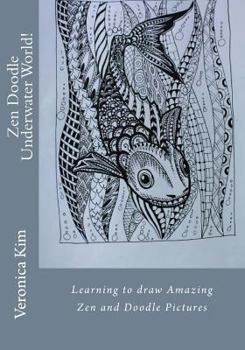 Zen Doodle Underwater World!: Learning to draw Amazing Zen and Doodle Pictures