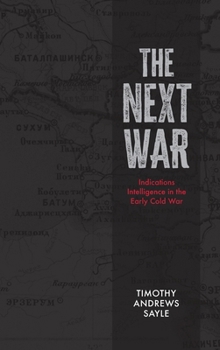 The Next War: Indications Intelligence in the Early Cold War