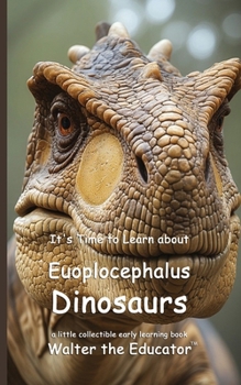 It's Time to Learn about Euoplocephalus Dinosaurs (Walter the Educator's Collectible Early Learning Book)
