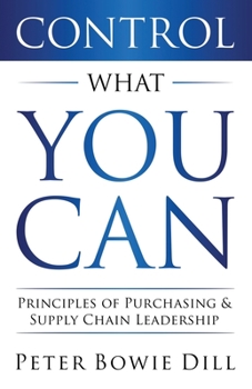 Control What You Can: Principles of Purchasing & Supply Chain Leadership